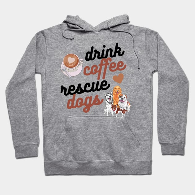 Drink Coffee Rescue Dogs Hoodie by Weenie Riot